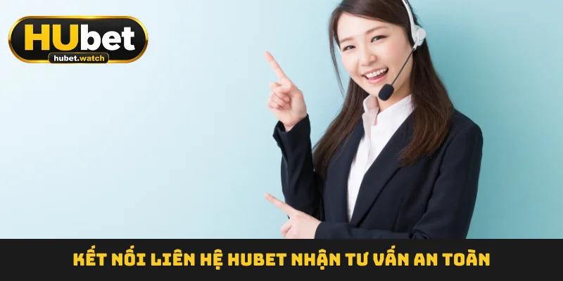 ket-noi-lien-he-hubet-nhan-tu-van-an-toan